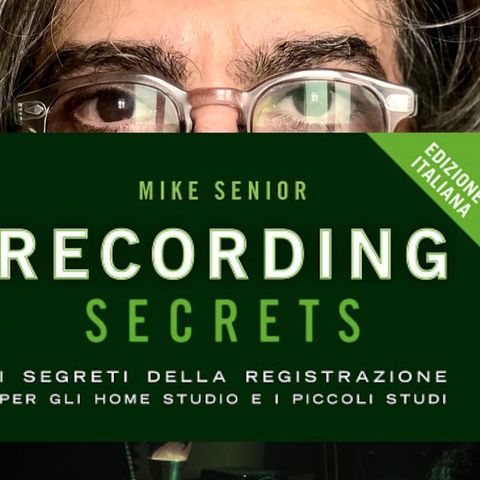 Leggere di Musica - RECORDING SECRETS - I segreti della registrazione per gli Home Studio e i piccoli studi