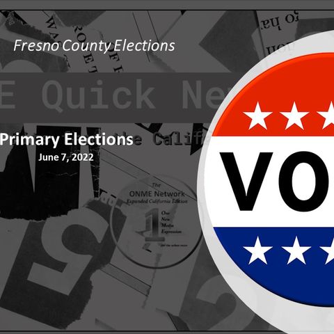 Listen to ONME Quick News Bits episode of Fresno County Elections Review, Friday, June 3, 2022