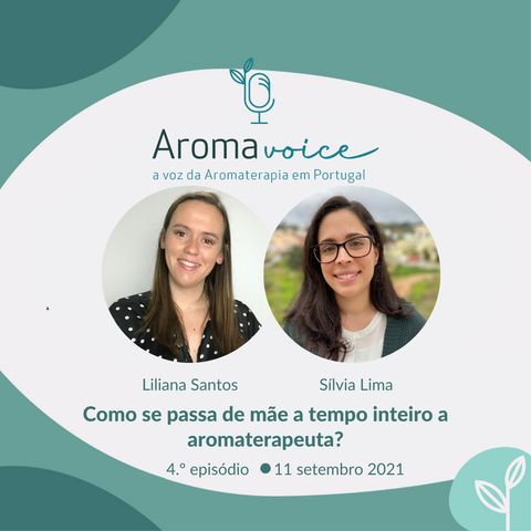 Ep. 4 - Como se passa de mãe a tempo inteiro a Aromaterapeuta? Com Sílvia Lima