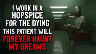 "I work in a hospice for the dying. This patient will forever haunt my dreams" Creepypasta
