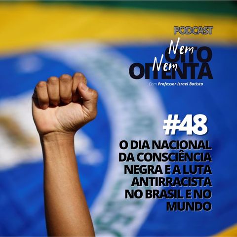 #48 O dia nacional da Consciência Negra e a luta antiracista no Brasil e no mundo.