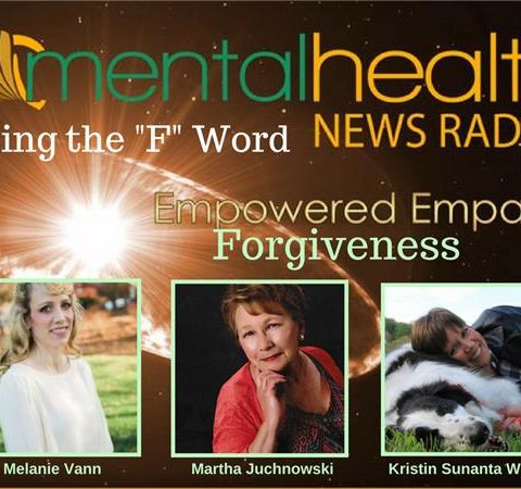 Empowered Empaths: Using the F Word - Forgiveness with Martha Juchnowski