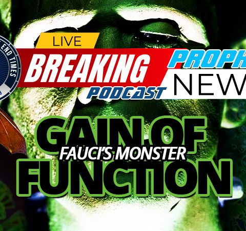 NTEB PROPHECY NEWS PODCAST: Did Fauci's 'Gain Of Function Research' In Wuhan Lab Create A Monster That Is Getting Ready To Strike Again?