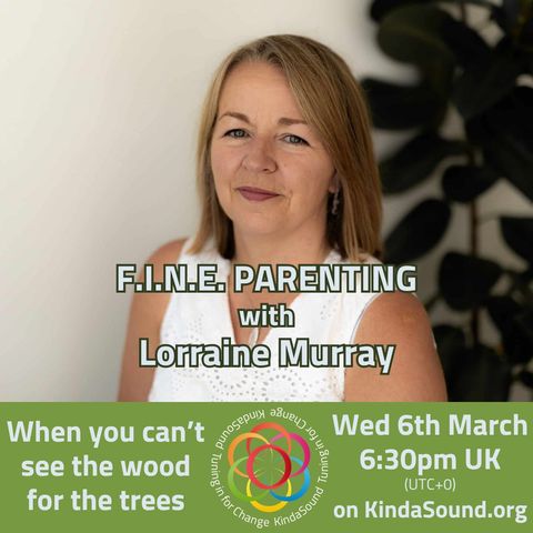 When You Can’t See the Wood for the Trees | F.I.N.E. Parenting with Lorraine Murray