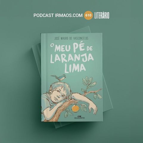 610: O Meu Pé de Laranja Lima – José Mauro de Vasconcelos – Literário 068