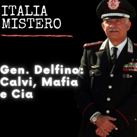 Generale Delfino Calvi, lamafia e la Cia.