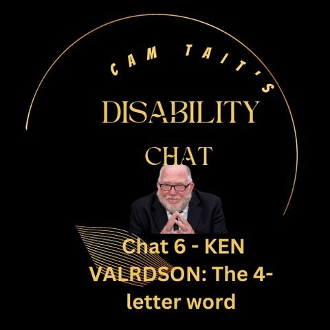 Disability  Chat 6 - Ken Valgardson: The 4-letter word