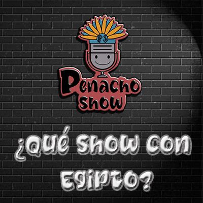 El Penacho Show - ¿Qué show con Egipto?