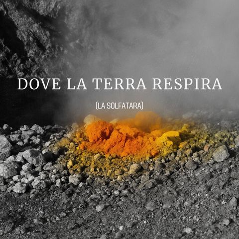 Dove la terra respira (la Solfatara)