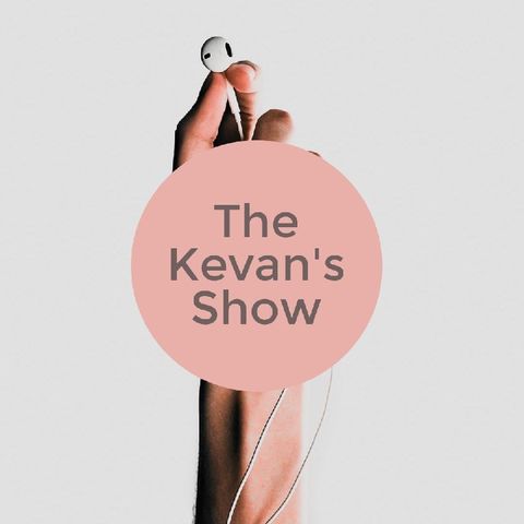 Episode 9 - The Kevan's Show's show