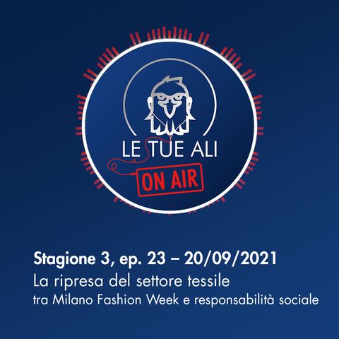 S3E23 - La ripresa del settore tessile tra Milano Fashion Week e responsabilità sociale
