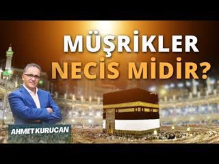 Müşrikler Necistir Ayeti Nasıl Anlaşılmalı    AHMET KURUCAN