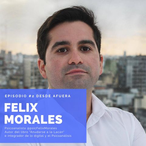 #2 Félix Morales y "El Arte y el Psicoanálisis"