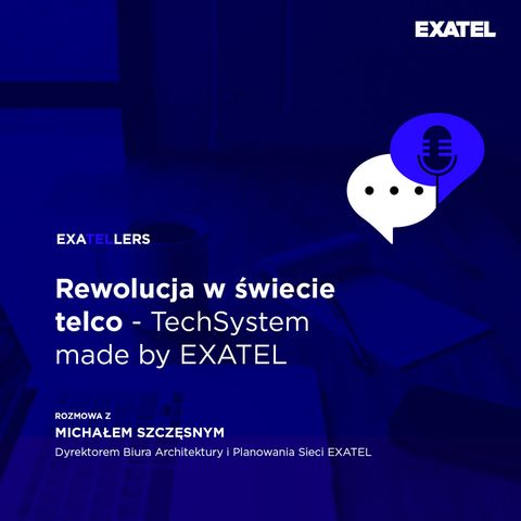 Odcinek 15 | Rewolucja w świecie telco - TechSystem made by EXATEL