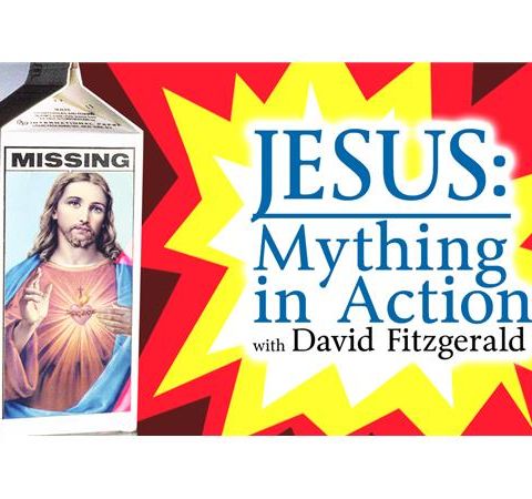 Jesus: Mything in Action (with David Fitzgerald)