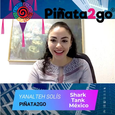 QUE PASO CON PIÑATA2GO - ENTREVISTAS DE SHARK TANK MEXICO - EPISODIO 88