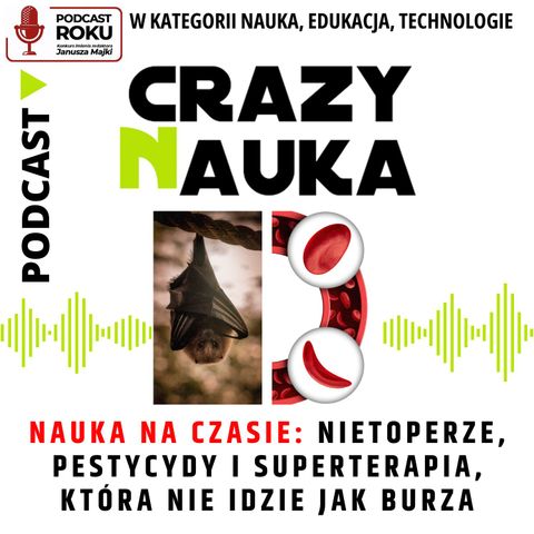 85. Nauka na czasie - Nietoperze, pestycydy i superterapia, która nie idzie jak burza