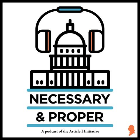 Necessary & Proper Episode 77: Who Decides if January 6 Was an Insurrection Prohibiting the Election Of Participants?