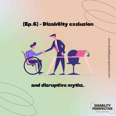 [Ep.6] - Disability exclusion and disruptive myths.