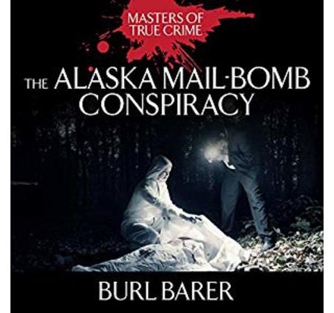 THE ALASKA MAIL-BOMB CONSPIRACY-Burl Barer