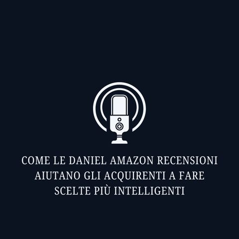 Come le Daniel Amazon Recensioni aiutano gli acquirenti a fare scelte più intelligenti