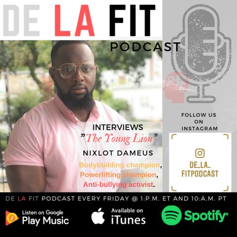 De La Fit Podcast season 2 ep 18 interview with "The Young Lion" Nixlot Dameus