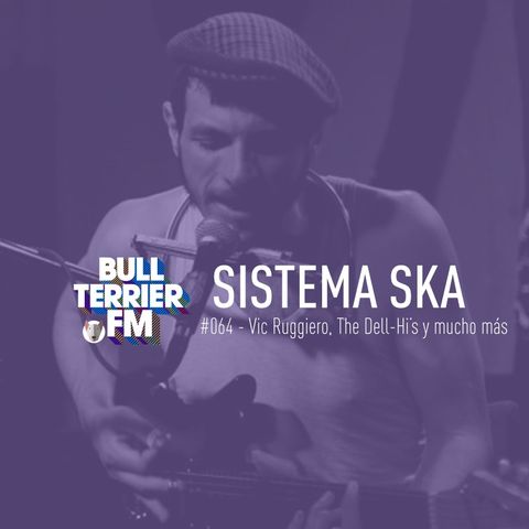 #SistemaSka 064 - Vic Ruggiero, The Dell-Hi's y más.