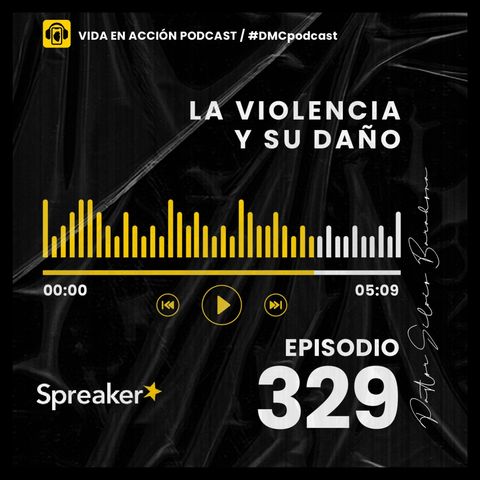 EP. 329 | La violencia y su daño | #DMCpodcast
