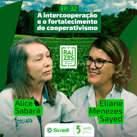 32. A intercooperação e o fortalecimento do cooperativismo (Com Alice Sabará e Eliane Menezes Sayed)