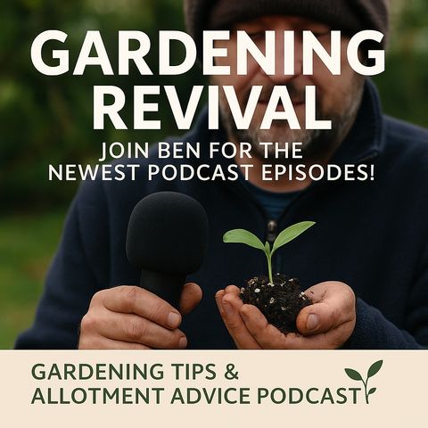 🎧 Gardening Revival: Join Ben for the Newest Podcast Episodes! | Gardening Tips & Allotment Advice Podcast