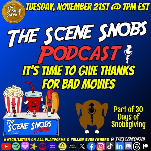 The Scene Snobs Podcast - It’s Time To Give Thanks For Bad Movies!