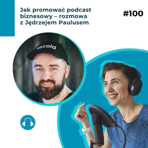 Jak promować podcast biznesowy – rozmowa z Jędrzejem Paulusem – BPJ#100