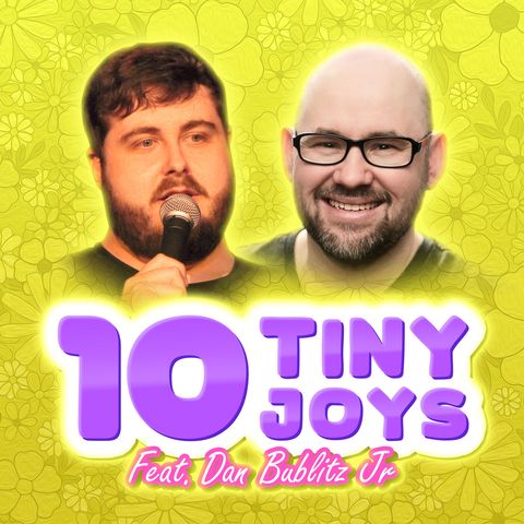 50. Dan Bublitz Jr's 10 Tiny Joys