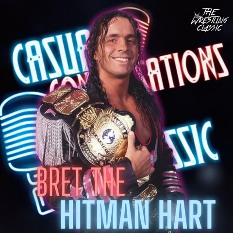 113. Bret "The Hitman" Hart - Casual Conversations