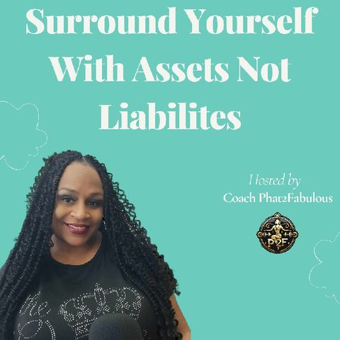 Episode 16 - Surround Yourself With Assets Not Liabilities