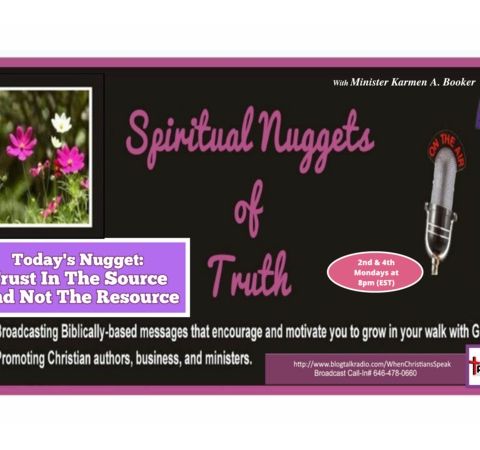 SPIRITUAL NUGGETS OF TRUTH: Trust In The Source And Not The Resource