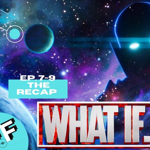 Marvel's What If...? | Eps 7-9 | The Recap