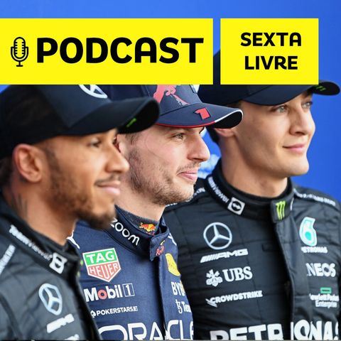 Podcast Sexta Livre - Líder de 6ª, Verstappen retruca Pérez, Hamilton reclama do Mercedes e Russell refuta Lewis;Alonso 1º