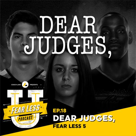 Fear Less University - Ep.18: Dear Judges - A Fear Less 5 with Coach Lain
