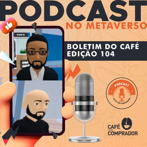 Podcast Boletim do Café -  Edição #104