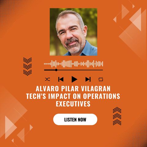 Alvaro Pilar Vilagran Tech's Impact on Operations Executives