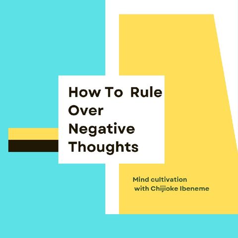 How To Rule Over Negative Thoughts
