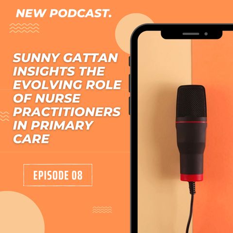 Sunny Gattan Insights The Evolving Role of Nurse Practitioners in Primary Care