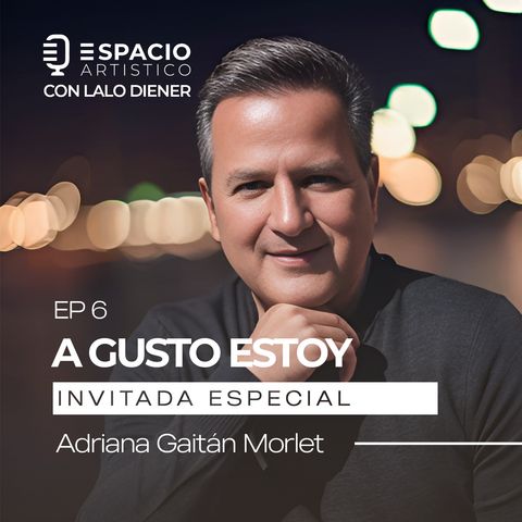 T2 EP 06 : " A Gusto Estoy" 💛 Invitada Especial  Adriana Gaitán Morlet