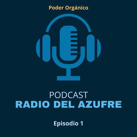 Radio del Azufre - Poder Orgánico - Episodio 1