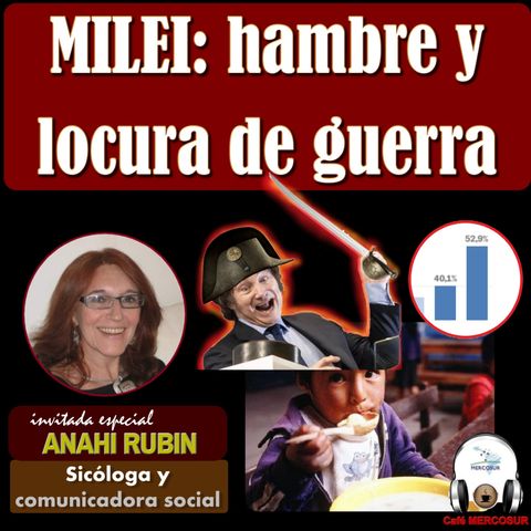 #Milei: más hambre y delirios de guerra