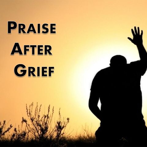 The Righteous Rebels Podcast (Praise After Grief)