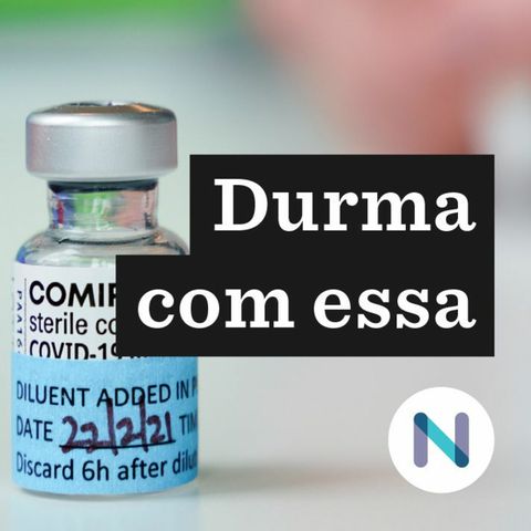 A aprovação definitiva da vacina da Pfizer no Brasil e seus impactos | 23.fev.21