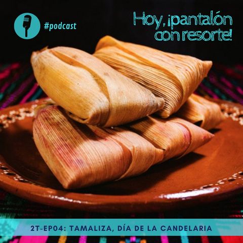 T2-Ep04: Tamaliza, Día de la Candelaria