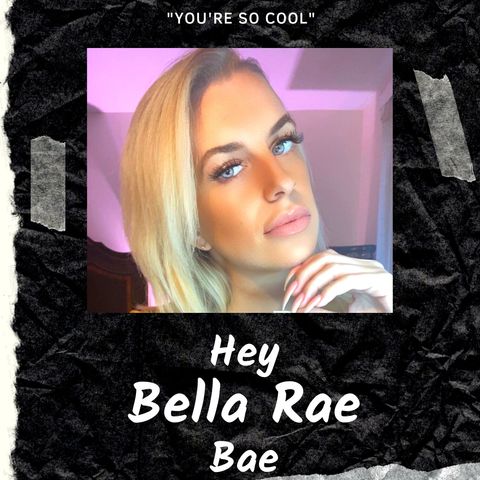 Hey Bella Rae Bae